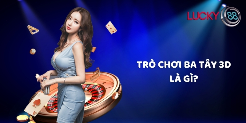 Trò chơi ba tây 3D là gì?