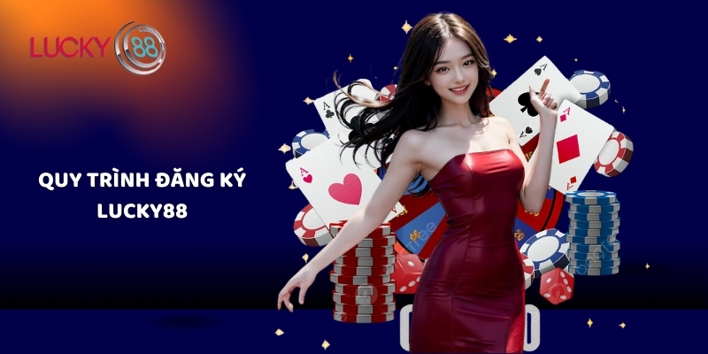 Quy trình đăng ký Lucky88