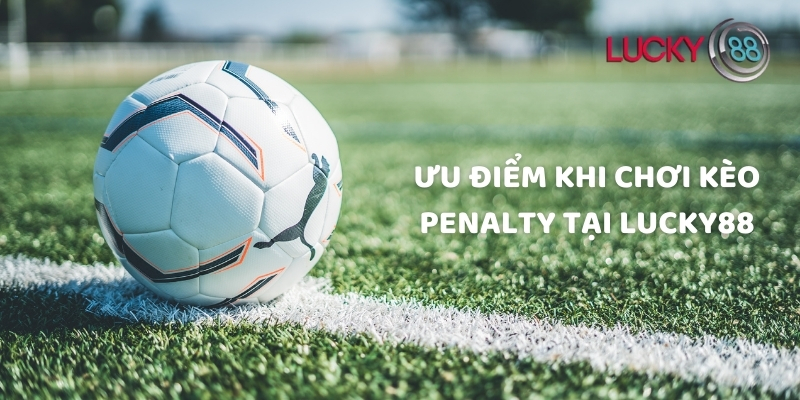 Ưu điểm khi chơi kèo penalty tại Lucky88