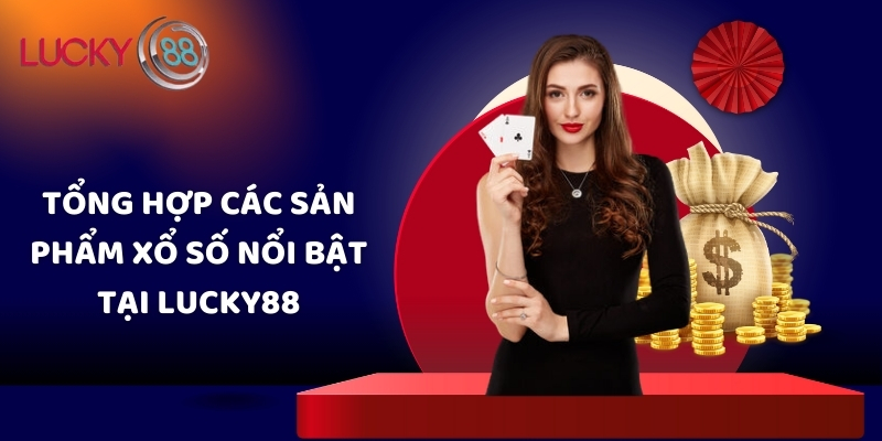 Tổng hợp các sản phẩm xổ số nổi bật