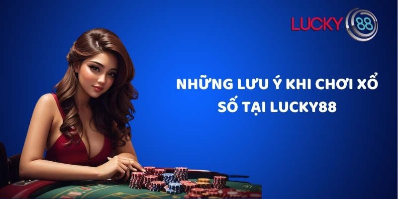 Những lưu ý khi chơi xổ số Lucky88